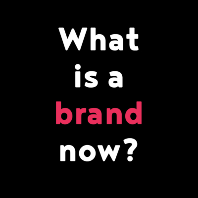 What is a brand now?